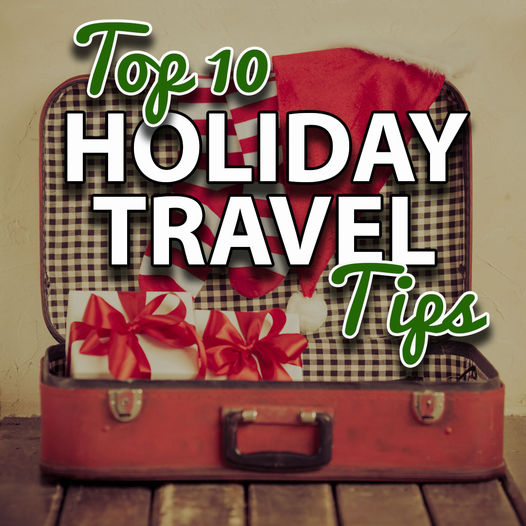 Hurley World Travel's Top 10 Holiday Travel Tips